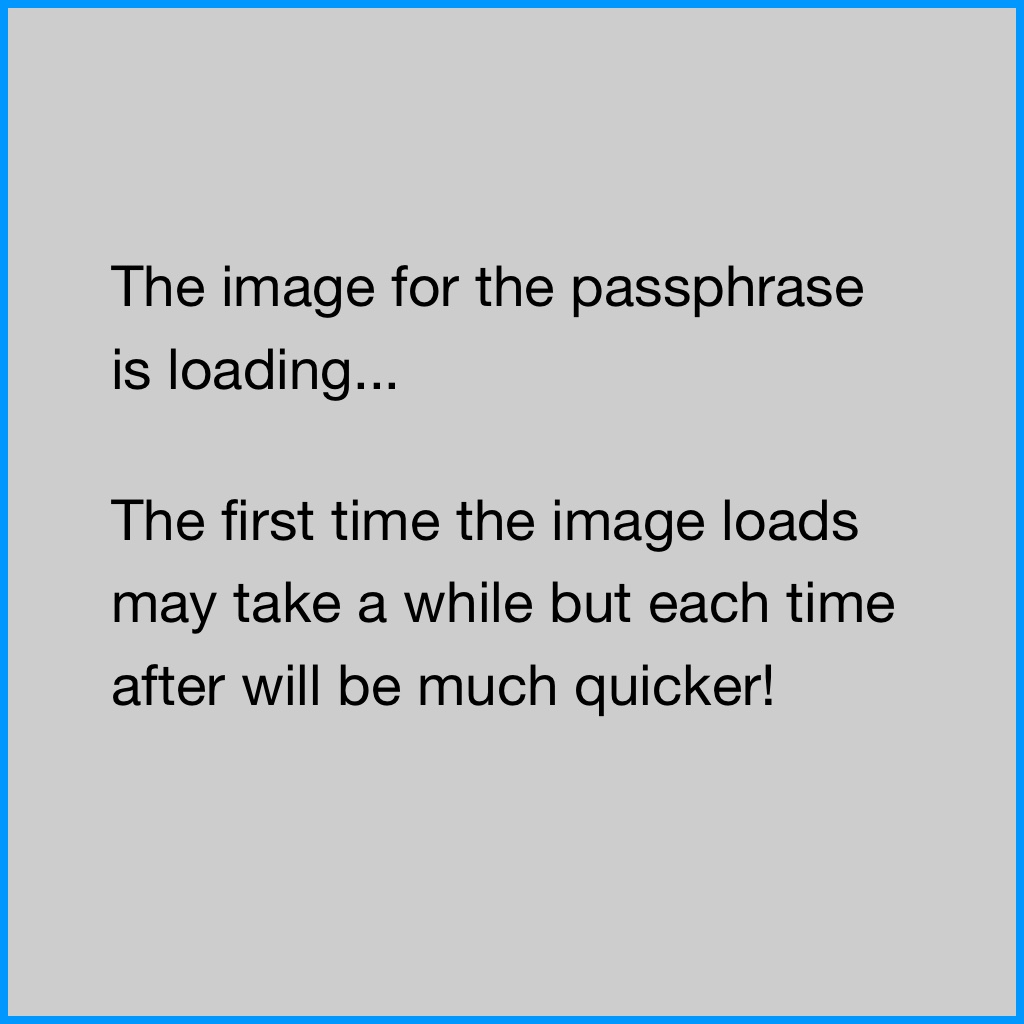Plain gray background with the text 'The image for the passphrase is loading... The first time the image loads may take a while but each time after will be much quicker!'.